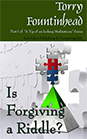 Is Forgiving a Riddle? - Part of A Tip of an Iceberg Meditations Series